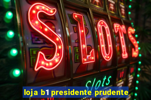 loja b1 presidente prudente